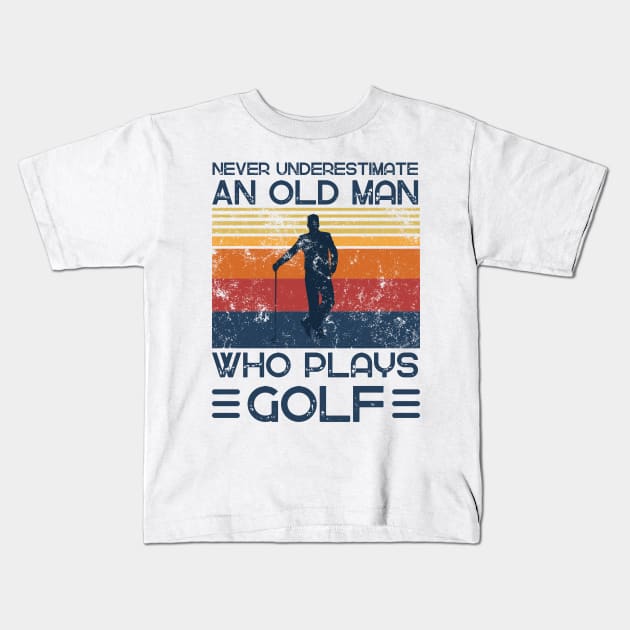 Never Underestimate And Old Man Who Plays Golf Kids T-Shirt by JustBeSatisfied